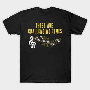 These Are Challenging Times Music Lover funny musician Gift T-Shirt